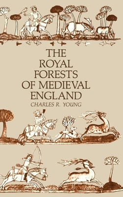 The Royal Forests of Medieval England by Young, Charles R.