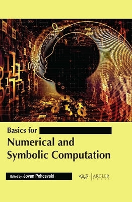 Basics for Numerical and Symbolic Computation by Pehcevski, Jovan