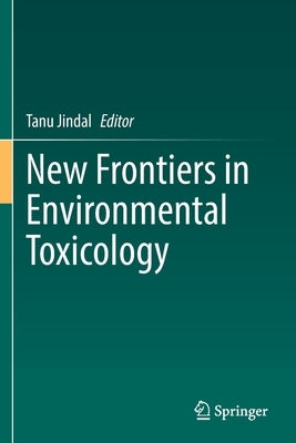 New Frontiers in Environmental Toxicology by Jindal, Tanu