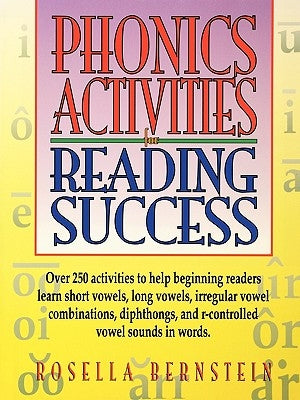 Phonics Activities for Reading Success by Bernstein, Rosella