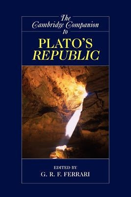 The Cambridge Companion to Plato's Republic by Ferrari, G. R. F.