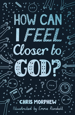How Can I Feel Closer to God? by Morphew, Chris