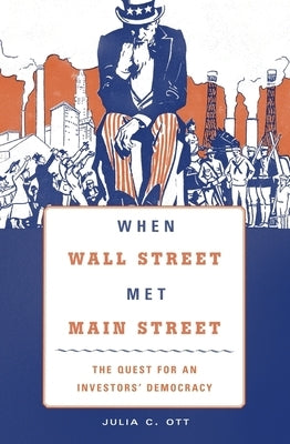 When Wall Street Met Main Street: The Quest for an Investors' Democracy by Ott, Julia C.