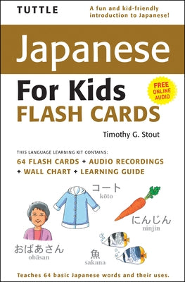 Tuttle Japanese for Kids Flash Cards Kit: Includes 64 Flash Cards, Online Audio, Wall Chart & Learning Guide [With CD (Audio) and Wall] by Stout, Timothy G.