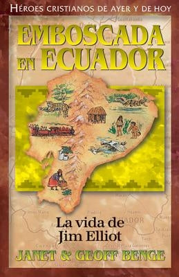 Jim Elliot: Emboscada En Ecuador by Benge, Janet