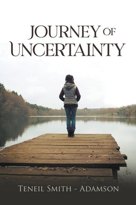 Journey Of Uncertainty by Adamson, Teneil Smith