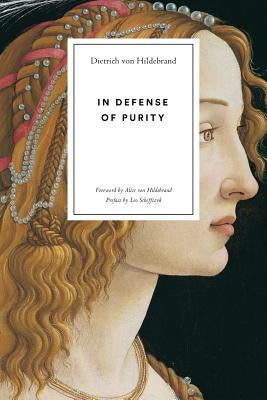 In Defense of Purity: An Analysis of the Catholic Ideals of Purity and Virginity by Von Hildebrand, Dietrich