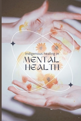 Indigenous healing in mental health by Prakash, Amin