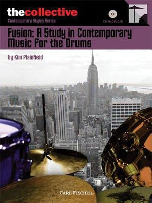 Fusion: A Study in Contemporary Music for the Drums: The Collective: Contemporary Styles Series by Plainfield, Kim