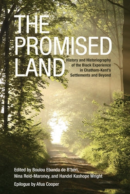 Promised Land PB: History and Historiography of the Black Experience in Chatham-Kent's Settlements and Beyond by de B'Beri, Boulou