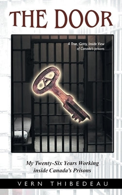 The Door: My Twenty-Six Years Working Inside Canada's Prisons by Thibedeau, Vern