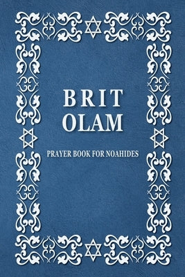 BRIT OLAM, Prayer Book for Noahides by Olam, Brit
