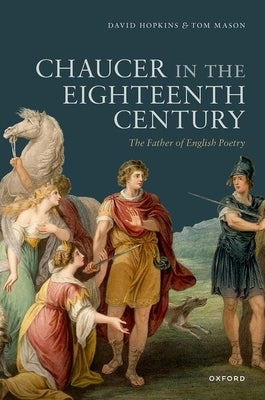 Chaucer in the Eighteenth Century: The Father of English Poetry by Hopkins, David