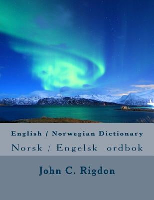 English / Norwegian Dictionary: Norsk / Engelsk ordbok by Rigdon, John C.