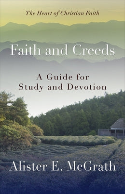 Faith and Creeds: A Guide for Study and Devotion by McGrath, Alister E.