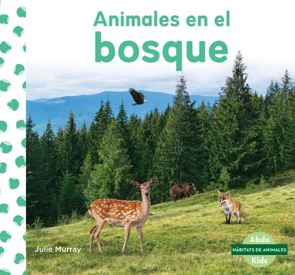 Animales En El Bosque (Animals in Forests) by Murray, Julie