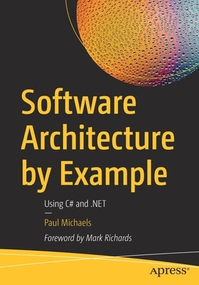 Software Architecture by Example: Using C# and .Net by Michaels, Paul