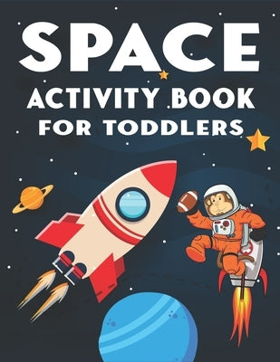 Space Activity Book for Toddlers: A Fun Kids Workbook Game For Learning, 45 Activities with Astronauts, Planets, Solar System, Aliens, Rockets & UFOs by Press, Mahleen