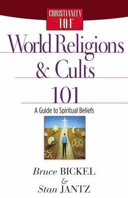 World Religions and Cults 101 by Bickel, Bruce