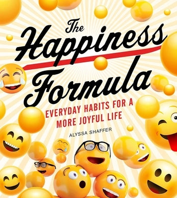 The Happiness Formula: Simple Habits for a More Joyful Life by Shaffer, Alyssa