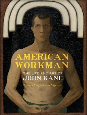 American Workman: The Life and Art of John Kane by King, Maxwell