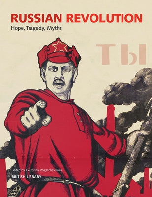 Russian Revolution: Hope, Tragedy, Myths by Rogatchevskaia, Ekaterina