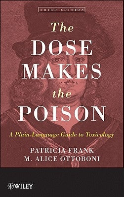 The Dose Makes the Poison: A Plain-Language Guide to Toxicology by Ottoboni