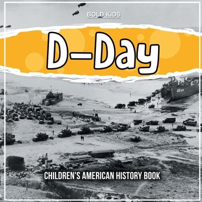 D-Day: Children's American History Book by Kids, Bold