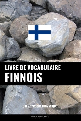 Livre de vocabulaire finnois: Une approche thématique by Languages, Pinhok