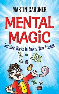 Mental Magic: Surefire Tricks to Amaze Your Friends by Gardner, Martin