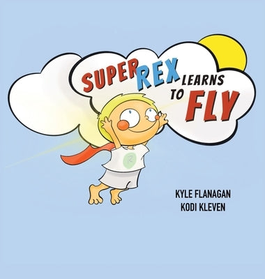 Super Rex Learns to Fly by Flanagan, Kyle
