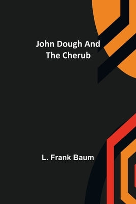 John Dough and the Cherub by L Frank Baum