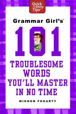 Grammar Girl's 101 Troublesome Words You'll Master in No Time by Fogarty, Mignon