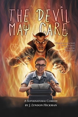 The Devil May Care: A Supernatural Comedy by Hickman, John Lyndon