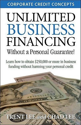 Unlimited Business Financing by Lee, Trent