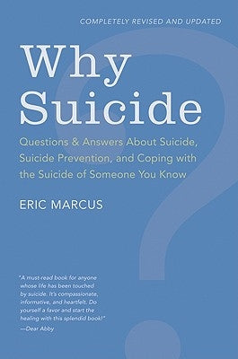 Why Suicide?: Questions and Answers about Suicide, Suicide Prevention, and Coping with the Suicide of Someone You Know by Marcus, Eric