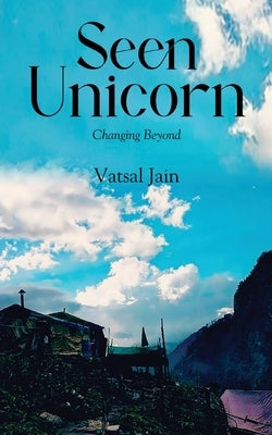 Seen Unicorn - Changing Beyond by Jain, Vatsal