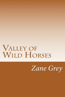 Valley of Wild Horses by Grey, Zane