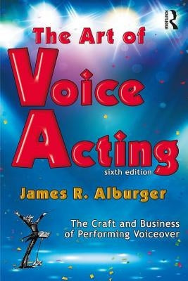 The Art of Voice Acting: The Craft and Business of Performing for Voiceover by Alburger, James