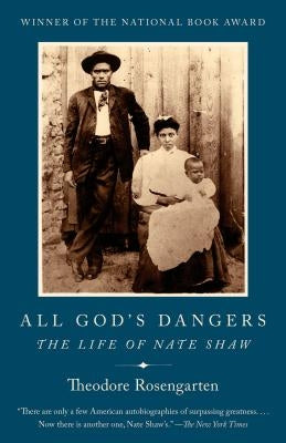 All God's Dangers: The Life of Nate Shaw by Rosengarten, Theodore