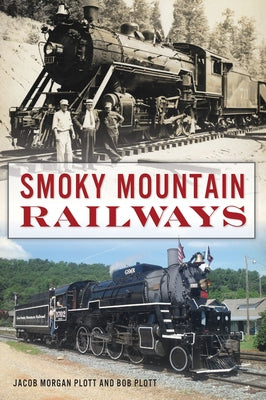 Smoky Mountain Railways by Plott, Jacob Morgan