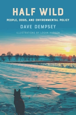 Half Wild: People, Dogs, and Environmental Policy by Dempsey, Dave
