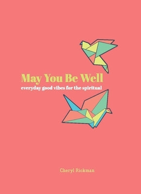 May You Be Well: Everyday Good Vibes for the Spiritual by Rickman, Cheryl