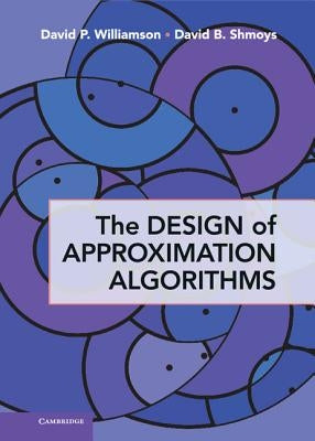 The Design of Approximation Algorithms by Williamson, David P.