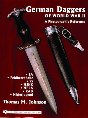 German Daggers of World War II - A Photographic Reference: Volume 2 - Sa - Feldherrnhalle - SS - Nskk - Npea - Rad - Hitlerjugend by Johnson, Thomas M.