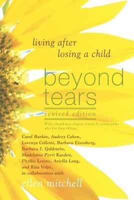 Beyond Tears: Living After Losing a Child (Revised Edition with a Chapter Written by Siblings) by Mitchell, Ellen
