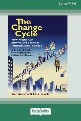 The Change Cycle: How People Can Survive and Thrive in Organizational Change (16pt Large Print Edition) by Brock, Lillie