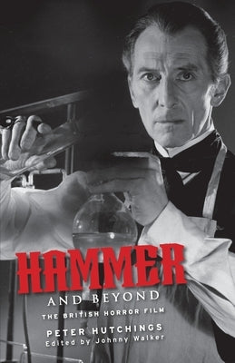 Hammer and Beyond: The British Horror Film by Hutchings, Peter