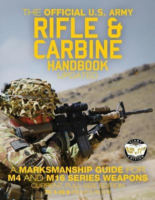 The Official US Army Rifle and Carbine Handbook - Updated: A Marksmanship Guide for M4 and M16 Series Weapons: Current, Full-Size Edition - Giant 8.5" by Media, Carlile