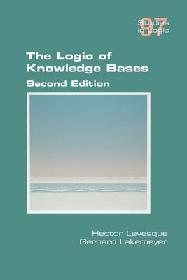 The Logic of Knowledge Bases by Levesque, Hector
